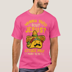 Wanna Taco Bout Jesus Funny Christlich T-Shirt
