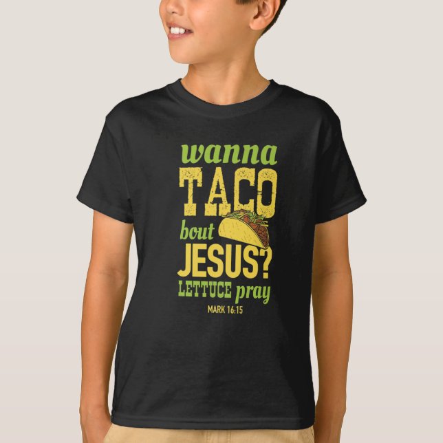 Wanna Taco Bout Jesus Lettuce Bete religiöse Ernäh T-Shirt (Vorderseite)