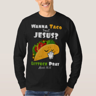 Wanna Taco Bout Jesus Lettuce betet religiösen Spa T-Shirt