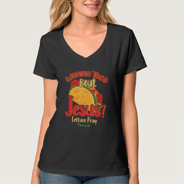 Wanna Taco Bout Jesus Lettuce Mark Christlich bete T-Shirt (Vorderseite)