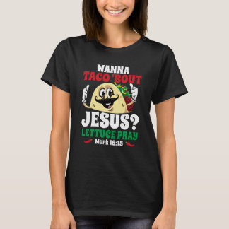 Wanna Taco Bout Jesus Lettuce Pray Christian Cinco T-Shirt