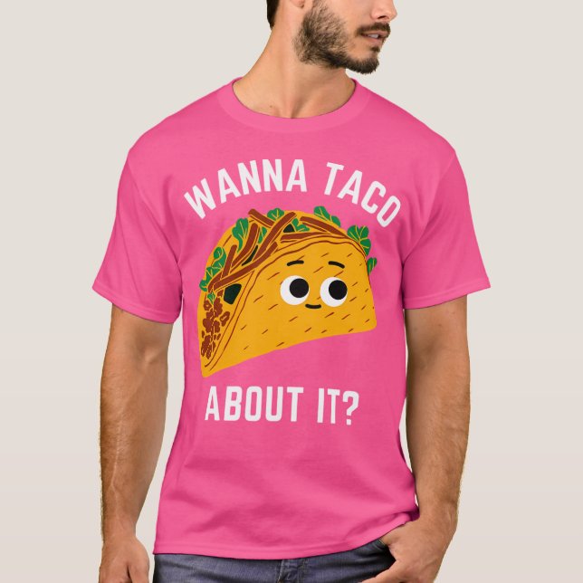 Wanna Taco darüber - Woll, über es zu sprechen - K T-Shirt (Vorderseite)