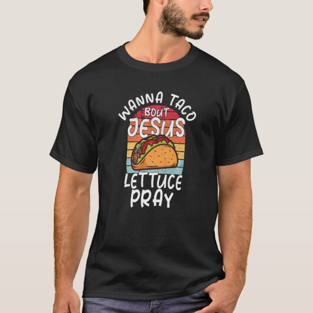 Wanna Taco über Jesus Christlich Taco T-Shirt (Vorderseite)