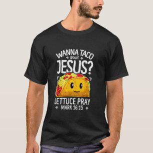 Wanna taco über Jesus Salat beten Markierung 16 15 T-Shirt