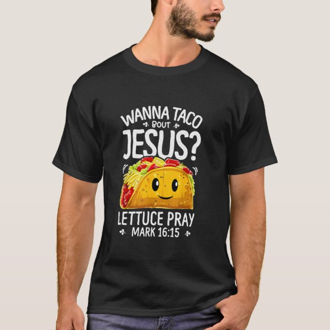 Wanna taco über Jesus Salat beten Markierung 16 15 T-Shirt (Vorderseite)