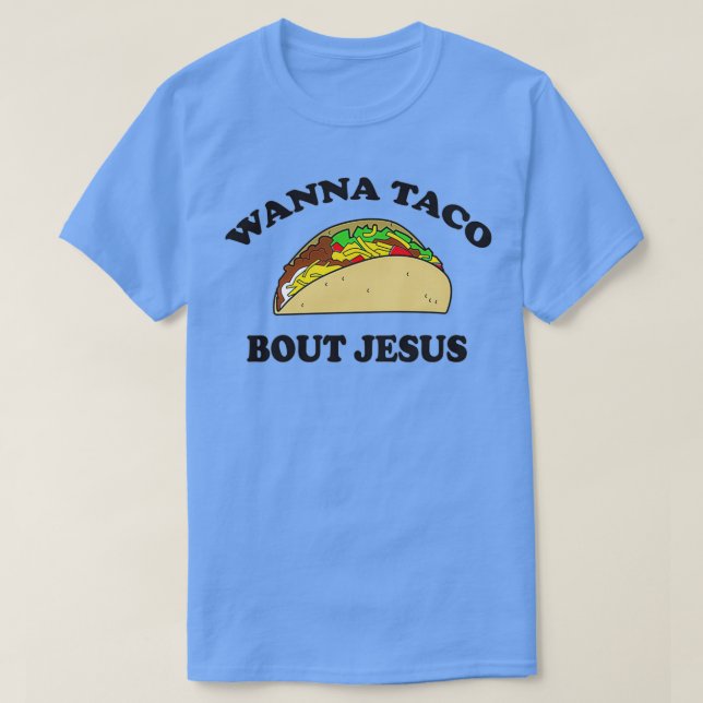 Wanna taco über Jesus T-Shirt (Design vorne)