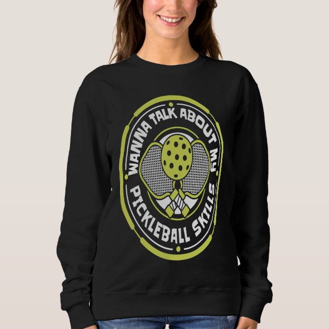 Wanna Talk About My Pickleball Skills Team Coach P Sweatshirt (Vorderseite)