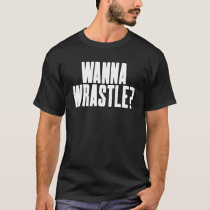 Wanna Wrastle - Humorvolle Vielfalt Wrestler Pro A T-Shirt