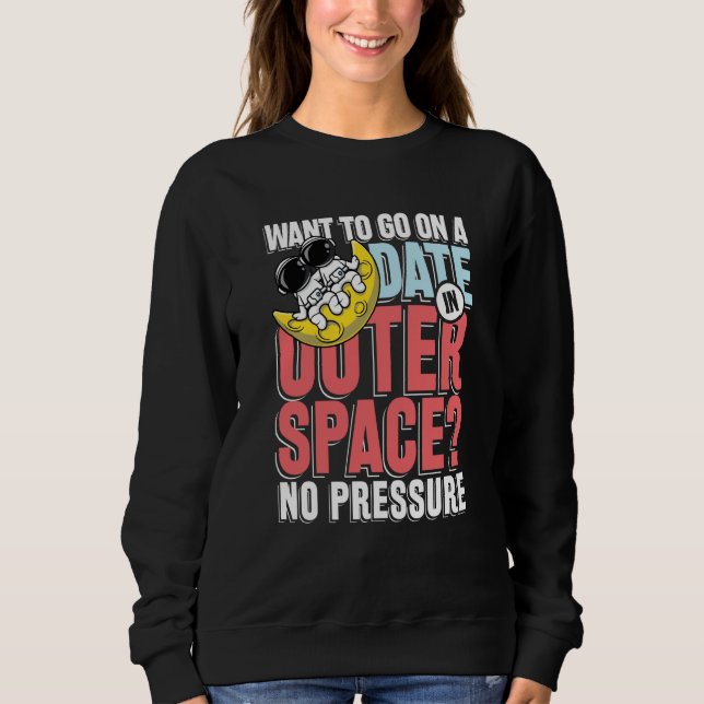 Want to go on a date in in outer space sweatshirt (Vorderseite)