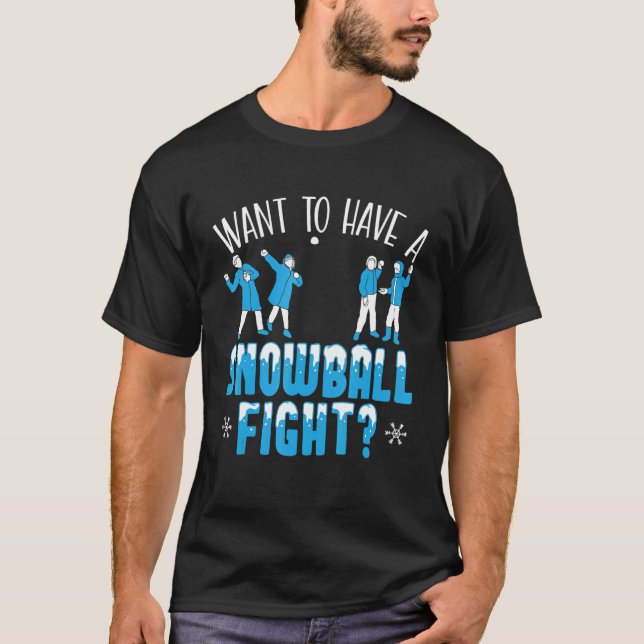 Want To Have A Snowball Fight Winter Season Snow T-Shirt (Vorderseite)