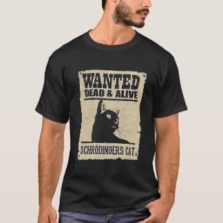 Wanted Dead Alive Schrodinger'S Cat T-Shirt