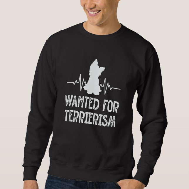 Wanted for Terrierism Yorkshire Terrier Humor York Sweatshirt (Vorderseite)