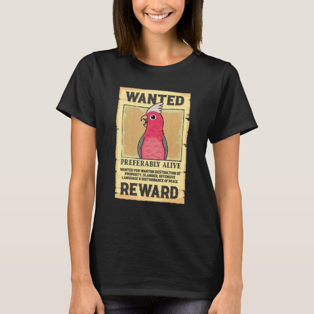 Wanted Poster Parrot I Rose-breasted Galah Cockato T-Shirt (Vorderseite)