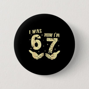 War 6 7 Jahre alt Geburtstag sechs sieben Meme 67 Button