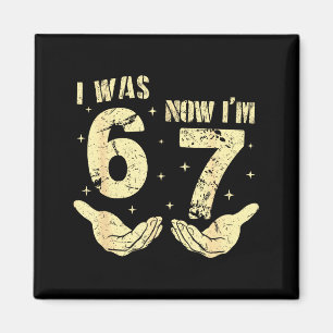 War 6 7 Jahre alt Geburtstag sechs sieben meme 67 Magnet