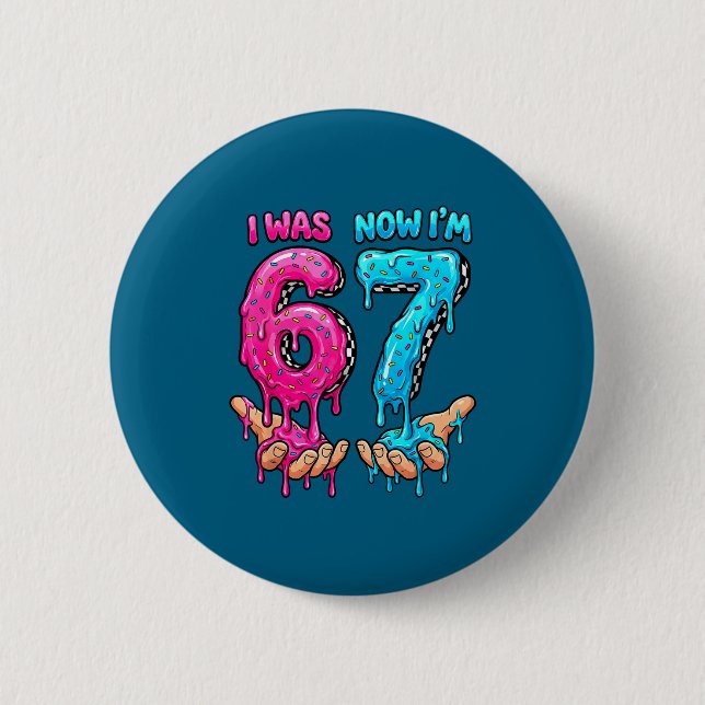 War 6 7 Jahre altes Kind 67 Drip lustig 6 7 Geburt Button (Vorderseite)