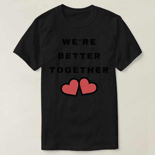 War besser zusammen Niedlicher Valentinstag Design T-Shirt (Design vorne)