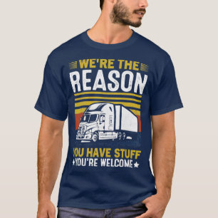 War der Grund, warum du einen Lastwagen hast? T-Shirt