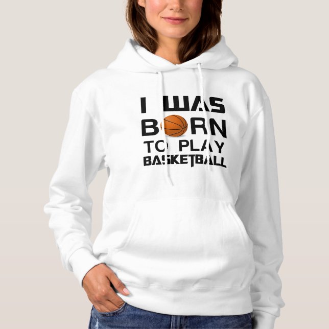 War Geboren, Basketball zu spielen Hoodie (Vorderseite)