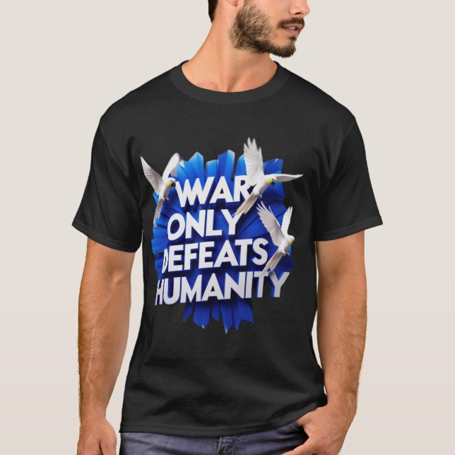 War  Gives  Destruction & Kills Humanity. T-Shirt (Vorderseite)