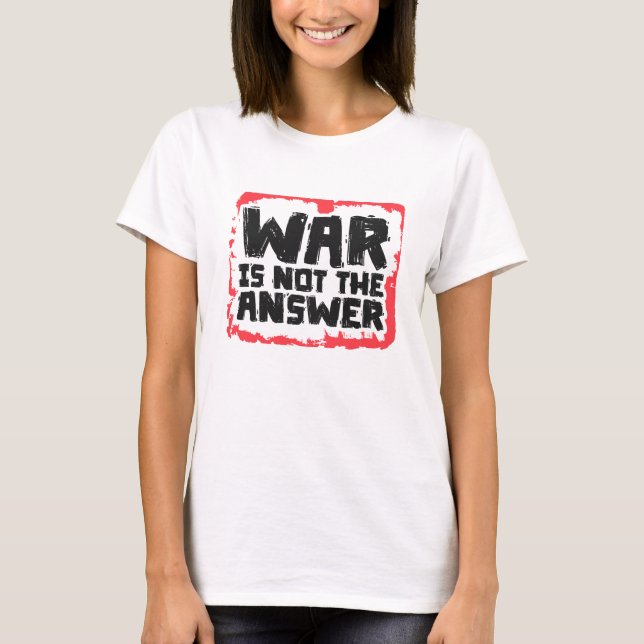 War is Not The Answer T-Shirt (Vorderseite)
