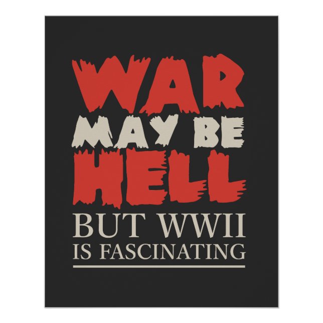 War May Be Hell, But WWII Is Fascinating Poster (Vorderseite)