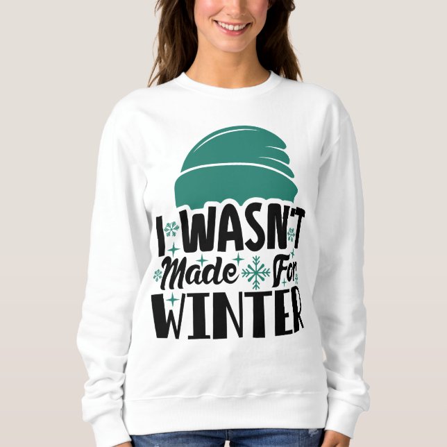 War nicht für den Winter gemacht Sweatshirt (Vorderseite)
