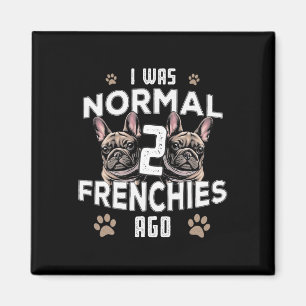 War Normal 2 Frenchies vor Fun Französisch Bulldog Magnet