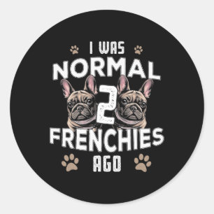 War Normal 2 Frenchies vor Fun Französisch Bulldog Runder Aufkleber