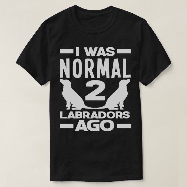 War normal 2 Labradors vor Funny Labrador Retrieve T-Shirt (Design vorne)