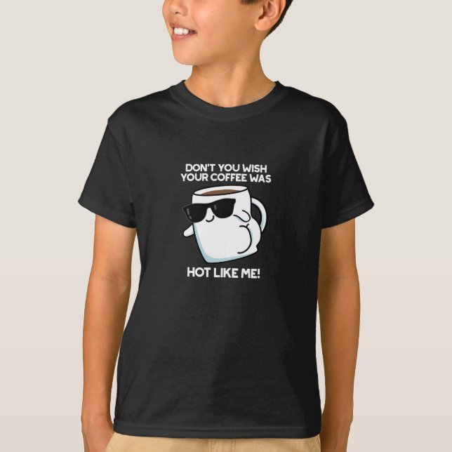 Wäre dein Kaffee nicht so heiß wie ich, dunkle BG? T-Shirt (Vorderseite)