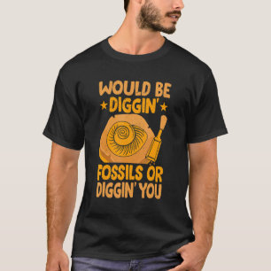 Wäre es Diggin' Fossilien, die Fossilienjäger samm T-Shirt