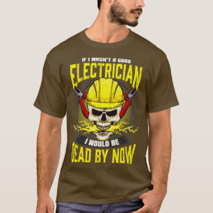 Wäre ich ein guter Elektror, wäre ich von N tot T-Shirt