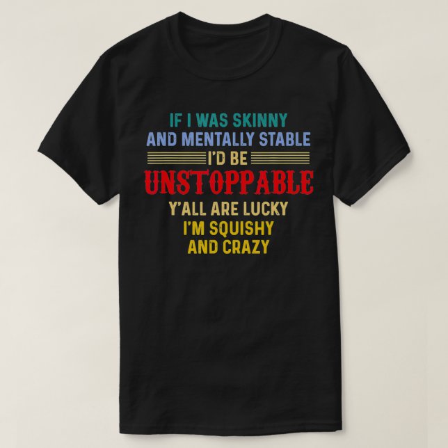 Wäre ich häutlich und geistig stabil, wäre ich obe T-Shirt (Design vorne)