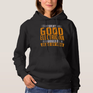 Wäre ich kein guter Elektriker, wäre ich tot Hoodie