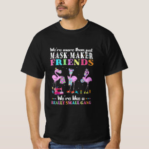 Waren mehr als nur Maske Maker Freunde Flamingo T-Shirt