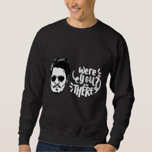 Waren Sie dort Depp? Sweatshirt