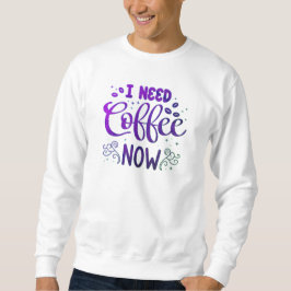 Warm im Stil bleibe - Freefit "I Need Coffee Now"  Sweatshirt