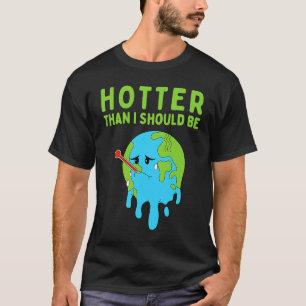 Wärmer als ich sollte der Klimawandel aktiv sein T-Shirt