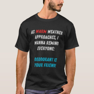 Warmes Wetter Erinnerung Deodorant erforderlich Ma T-Shirt