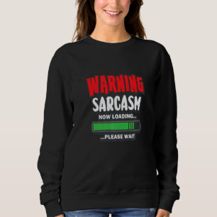 Warne Sarcasm jetzt Laden bitte sarkastisch warten Sweatshirt