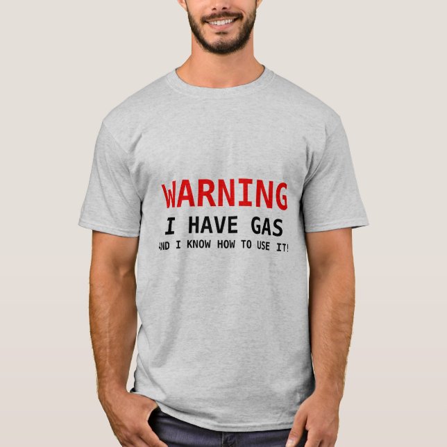 WARNEN, HABE ICH GAS, UND ICH KANN ES BENUTZEN! T-Shirt (Vorderseite)