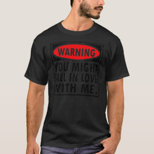 Warnen, konnten Sie in Liebe mit mir fallen -- T - T-Shirt