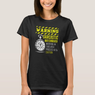 Warnen Sarcastic Watchmaker Uhrmacherei Uhrwerk T-Shirt