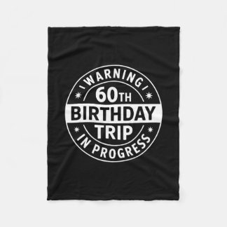 Warning 60th Birthday Trip In Progress Funny Vacat Fleecedecke