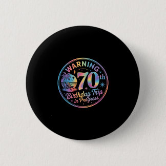 Warning 70th Birthday Trip In Progress Bday 70 Yea Button
