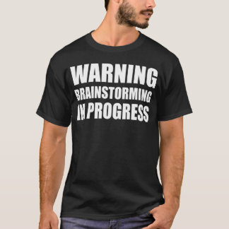 Warning Brainstorming In Progress Funny Brainstorm T-Shirt