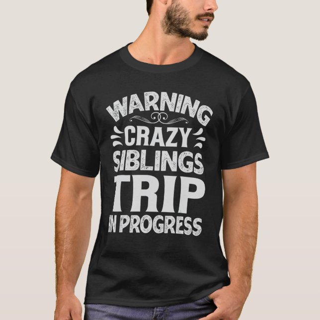 Warning Crazy Sblings Trip in Progress Trip mit T-Shirt (Vorderseite)