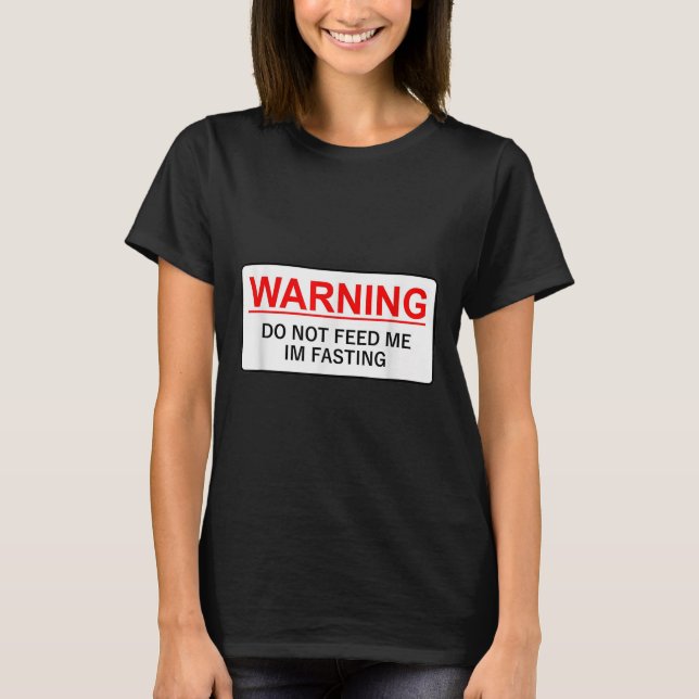 Warning Do Not Feed Me I'm Fasting  T-Shirt (Vorderseite)