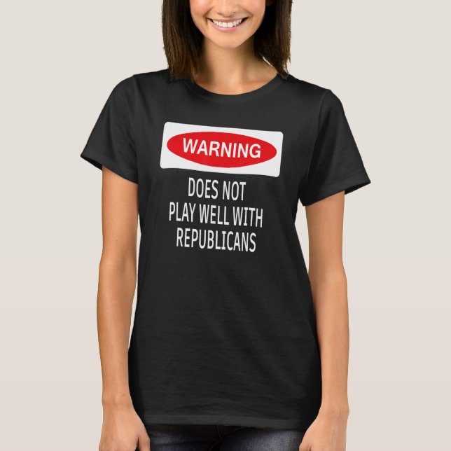 Warning Does Not Play Well With Republicans Democr T-Shirt (Vorderseite)